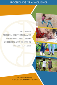 The State of Mental, Emotional, and Behavioral Health of Children and Youth in the United States: Proceedings of a Workshop