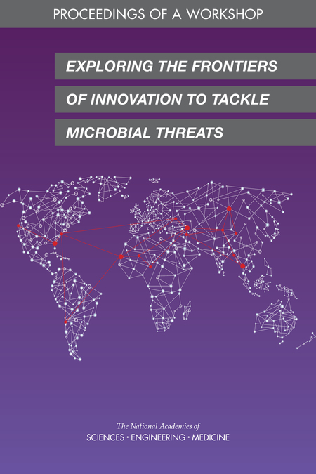 Exploring the Frontiers of Innovation to Tackle Microbial Threats: Proceedings of a Workshop