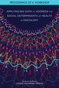 Applying Big Data to Address the Social Determinants of Health in Oncology: Proceedings of a Workshop