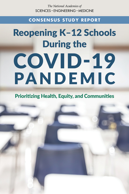 Cover: Reopening K-12 Schools During the COVID-19 Pandemic: Prioritizing Health, Equity, and Communities