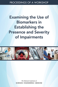 Examining the Use of Biomarkers in Establishing the Presence and Severity of Impairments: Proceedings of a Workshop