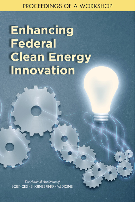Enhancing Federal Clean Energy Innovation: Proceedings of a Workshop