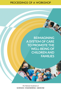 Reimagining a System of Care to Promote the Well-Being of Children and Families: Proceedings of a Workshop