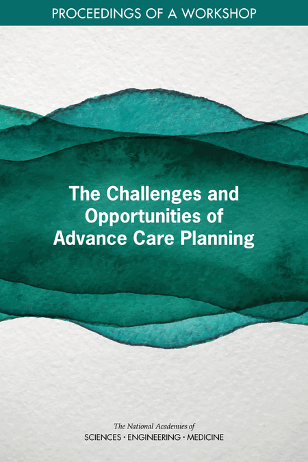 Cover: The Challenges and Opportunities of Advance Care Planning: Proceedings of a Workshop