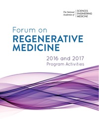 Forum on Regenerative Medicine: 2016 and 2017 Program Activities