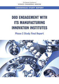 DoD Engagement with Its Manufacturing Innovation Institutes: Phase 2 Study Final Report