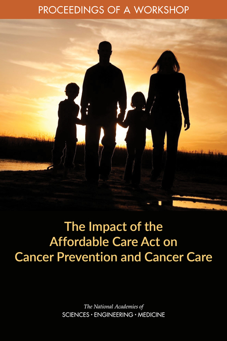 The Impact of the Affordable Care Act on Cancer Prevention and Cancer Care: Proceedings of a Workshop