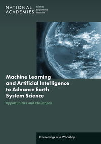 Machine Learning and Artificial Intelligence to Advance Earth System Science: Opportunities and Challenges: Proceedings of a Workshop