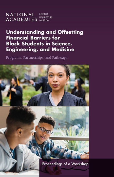 Understanding and Offsetting Financial Barriers for Black Students in Science, Engineering, and Medicine: Programs, Partnerships, and Pathways: Proceedings of a Workshop