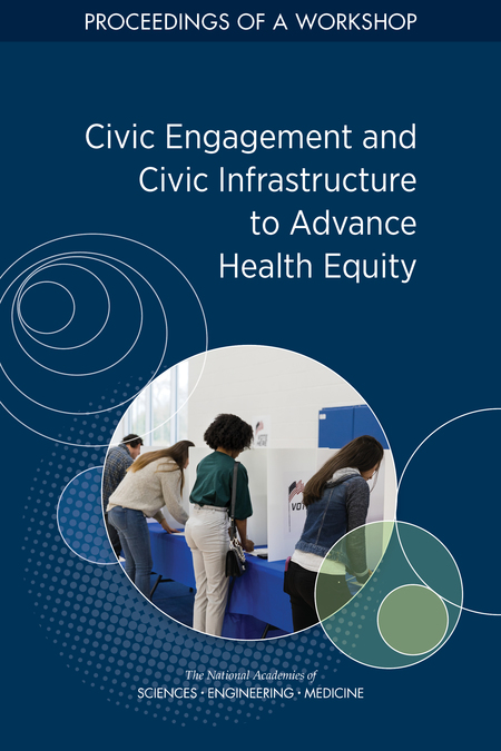 Civic Engagement and Civic Infrastructure to Advance Health Equity: Proceedings of a Workshop