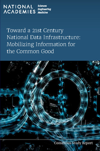 Toward a 21st Century National Data Infrastructure: Mobilizing Information for the Common Good