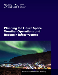 Planning the Future Space Weather Operations and Research Infrastructure: Proceedings of the Phase II Workshop