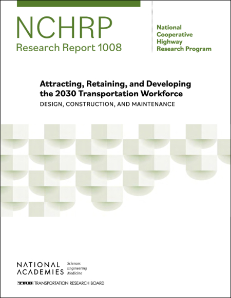 Attracting, Retaining, and Developing the 2030 Transportation Workforce: Design, Construction, and Maintenance