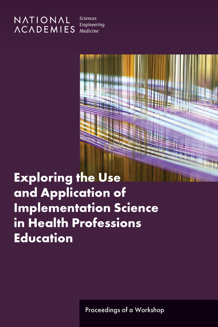 Exploring the Use and Application of Implementation Science in Health Professions Education: Proceedings of a Workshop