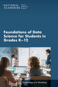 Foundations of Data Science for Students in Grades K-12: Proceedings of a Workshop
