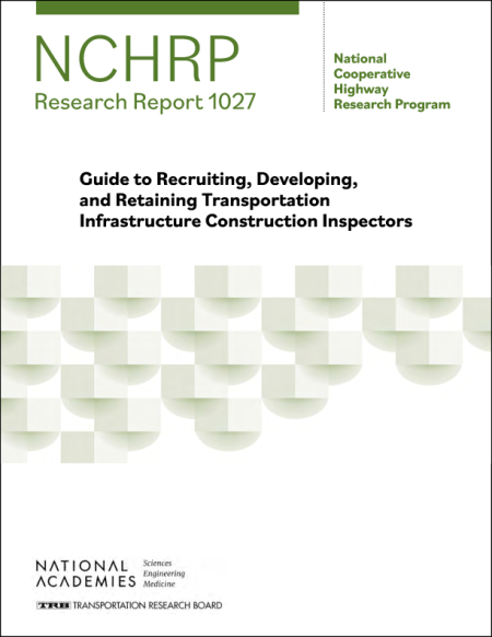Guide to Recruiting, Developing, and Retaining Transportation Infrastructure Construction Inspectors