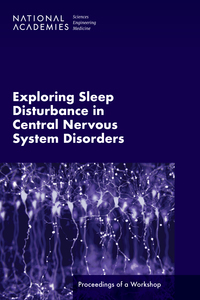 Exploring Sleep Disturbance in Central Nervous System Disorders: Proceedings of a Workshop