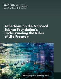 Reflections on the National Science Foundation's Understanding the Rules of Life Program: Proceedings of a Workshop Series