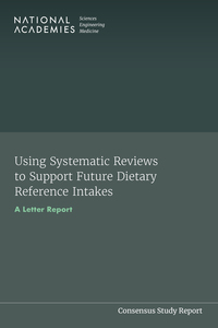 Using Systematic Reviews to Support Future Dietary Reference Intakes: A Letter Report