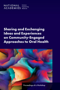 Sharing and Exchanging Ideas and Experiences on Community-Engaged Approaches to Oral Health: Proceedings of a Workshop