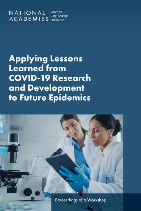 Applying Lessons Learned from COVID-19 Research and Development to Future Epidemics: Proceedings of a Workshop