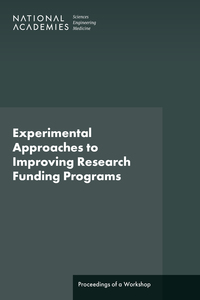Experimental Approaches to Improving Research Funding Programs: Proceedings of a Workshop