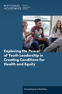Exploring the Power of Youth Leadership in Creating Conditions for Health and Equity: Proceedings of a Workshop