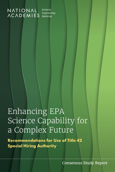 Enhancing EPA Science Capability for a Complex Future: Recommendations for Use of Title 42 Special Hiring Authority