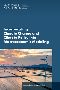 Incorporating Climate Change and Climate Policy into Macroeconomic Modeling: Proceedings of a Workshop