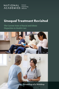 Unequal Treatment Revisited: The Current State of Racial and Ethnic Disparities in Health Care: Proceedings of a Workshop