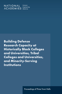 Building Defense Research Capacity at Historically Black Colleges and Universities, Tribal Colleges and Universities, and Minority-Serving Institutions: Proceedings of Three Town Halls: Proceedings of Three Town Halls
