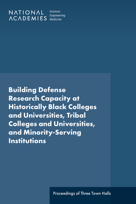 Building Defense Research Capacity at Historically Black Colleges and Universities, Tribal Colleges and Universities, and Minority-Serving Institutions: Proceedings of Three Town Halls