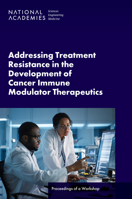 Addressing Treatment Resistance in the Development of Cancer Immune Modulator Therapeutics: Proceedings of a Workshop