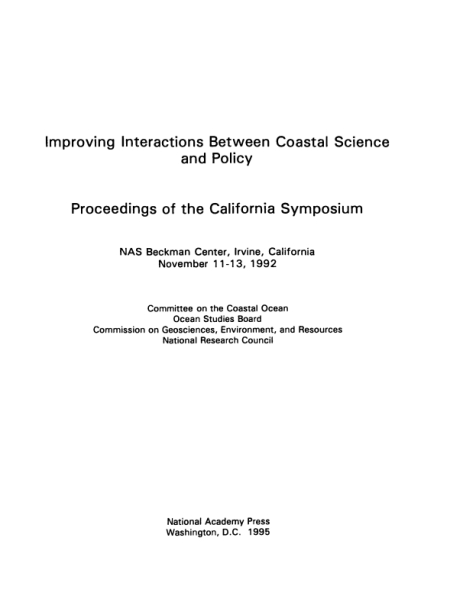 Improving Interactions Between Coastal Science and Policy: Proceedings of the California Symposium, NAS Beckman Center, Irvine, California, November 11-13, 1992.