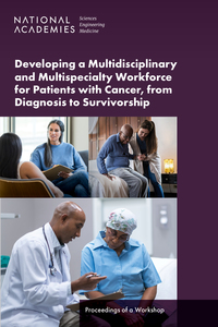 Developing a Multidisciplinary and Multispecialty Workforce for Patients with Cancer, from Diagnosis to Survivorship: Proceedings of a Workshop