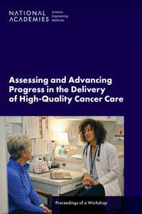 Assessing and Advancing Progress in the Delivery of High-Quality Cancer Care: Proceedings of a Workshop