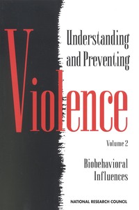 Understanding and Preventing Violence, Volume 2: Biobehavioral Influences