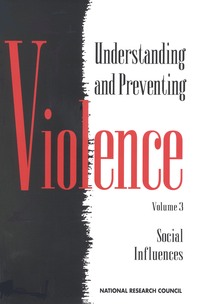 Understanding and Preventing Violence, Volume 3: Social Influences