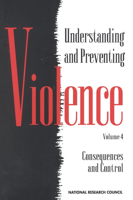 Understanding and Preventing Violence, Volume 4: Consequences and Control