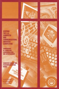 Keeping the U.S. Computer and Communications Industry Competitive: Convergence of Computing, Communications, and Entertainment