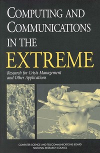 Computing and Communications in the Extreme: Research for Crisis Management and Other Applications