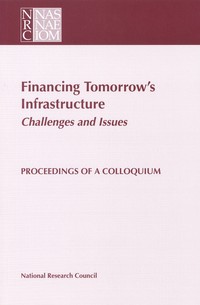 Financing Tomorrow's Infrastructure: Challenges and Issues: Proceedings of a Colloquium