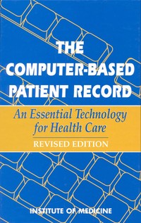 The Computer-Based Patient Record: An Essential Technology for Health Care, Revised Edition