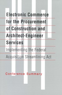 Electronic Commerce for the Procurement of Construction and Architect-Engineer Services: Implementing the Federal Acquisition Streamlining Act