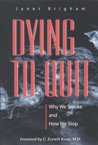 Dying to Quit: Why We Smoke and How We Stop