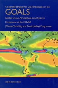 A Scientific Strategy for U.S. Participation in the GOALS (Global Ocean-Atmosphere-Land System) Component of the CLIVAR (Climate Variability and Predictability) Programme