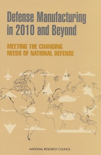 Defense Manufacturing in 2010 and Beyond: Meeting the Changing Needs of National Defense