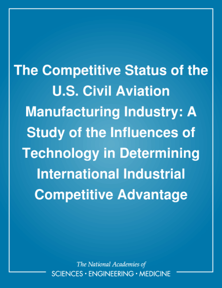 The Competitive Status of the U.S. Civil Aviation Manufacturing Industry: A Study of the Influences of Technology in Determining International Industrial Competitive Advantage