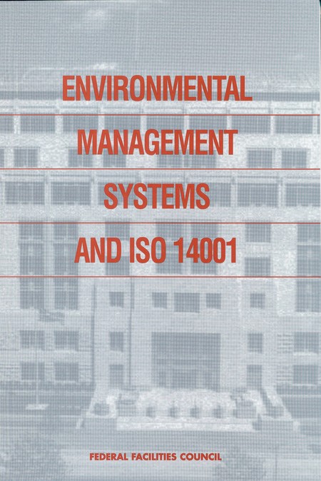 Cover: Environmental Management Systems and ISO 14001: Federal Facilities Council Report No. 138