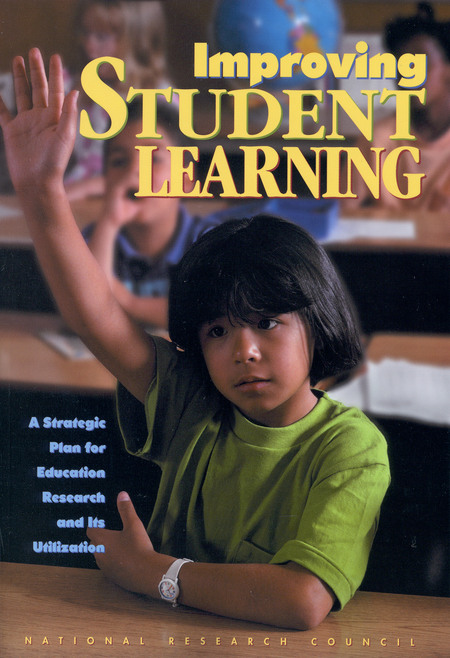 Improving Student Learning: A Strategic Plan for Education Research and Its Utilization